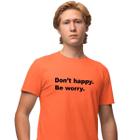 Camisa Camiseta Estampada Masculina em Algodão 30.1 Don't Happy. Be Worry.