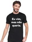 Camisa Camiseta Preta Eu Vim Mas Não Queria M9