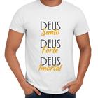 Camisa Deus Santo Deus Forte Deus Imortal Cristã