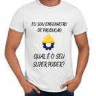 Camisa Eu Sou Engenheiro de Produção Qual o Seu Super Poder