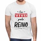 Camisa Eu Vivo Pelo Reino Cristã Evangélica Gospel