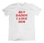 Camisa Harry Styles - But Daddy I Love Him