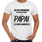 Camisa Já Fui Chamado de Muitos Nomes Papai