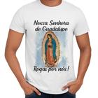 Camisa Nossa Senhora de Guadalupe Rogai Por Nós! Igreja