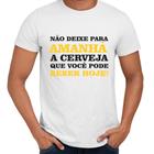 Camisa Nunca Deixe Para Amanha A Cerveja