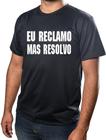 Camisa Personalizada Eu Reclamo Mais Eu Resolvo Estampada 100%Poliéster