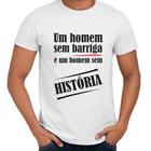 Camisa Um Homem Sem Barriga É Um Homem Sem História