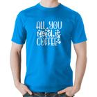 Camiseta Algodão All You need is coffee - Foca na Moda