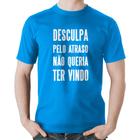 Camiseta Algodão Desculpa pelo atraso não queria ter vindo - Foca na Moda