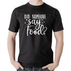 Camiseta Algodão Did Someone Say Food - Foca na Moda