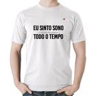 Camiseta Algodão Eu sinto sono, todo o tempo - Foca na Moda