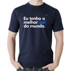 Camiseta Algodão Eu tenho o melhor pai do mundo. - Foca na Moda