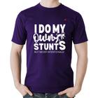 Camiseta Algodão I do my own stunts but never intentionally - Foca na Moda