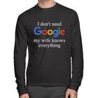 Camiseta Algodão I don't need Google my wife knows everything Manga Longa - Foca na Moda