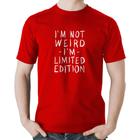 Camiseta Algodão Im not weird Im limited edition - Foca na Moda