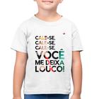 Camiseta Algodão Infantil Cale-se, você me deixa louco! - Foca na Moda