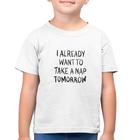 Camiseta Algodão Infantil I already want to take a nap tomorrow - Foca na Moda