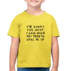 Camiseta Algodão Infantil I am sorry for what I said when you tried to wake me up - Foca na Moda