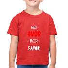 Camiseta Algodão Infantil Mais Amor Por Favor - Foca na Moda