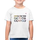 Camiseta Algodão Infantil Ninguém tem paciência comigo - Foca na Moda