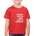 Camiseta Algodão Infantil Se começar nesse tom comigo a gente vai ter problema - Foca na Moda