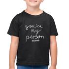 Camiseta Algodão Infantil You're my person frase - Foca na Moda