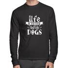 Camiseta Algodão Life Is Better With Dogs Manga Longa - Foca na Moda