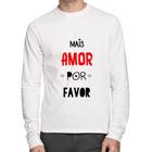 Camiseta Algodão Mais Amor Por Favor Manga Longa - Foca na Moda