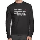 Camiseta Algodão Não estou disponível, mas parabéns pelo bom gosto Manga Longa - Foca na Moda