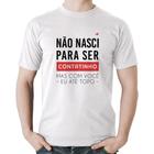 Camiseta Algodão Não nasci para ser contatinho - Foca na Moda