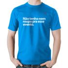 Camiseta Algodão Não tenho nem roupa pra esse evento - Foca na Moda