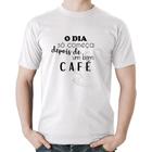 Camiseta Algodão O dia só começa depois de um bom café - Foca na Moda