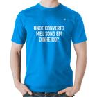 Camiseta Algodão Onde converto meu sono em dinheiro - Foca na Moda