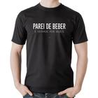 Camiseta Algodão Parei de beber, é verdade esse bilete - Foca na Moda