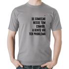 Camiseta Algodão Se começar nesse tom comigo a gente vai ter problema - Foca na Moda