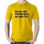 Camiseta Algodão Se eu não me lembro, eu não fiz - Foca na Moda