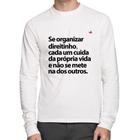 Camiseta Algodão Se organizar direitinho, cada um cuida da própria vida Manga Longa - Foca na Moda