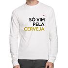 Camiseta Algodão Só vim pela cerveja Manga Longa - Foca na Moda