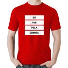 Camiseta Algodão Só vim pela comida - Foca na Moda