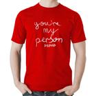 Camiseta Algodão You're my person frase - Foca na Moda