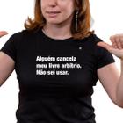 Camiseta alguém cancela meu livre arbítrio. não sei usar