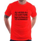 Camiseta Às vezes eu tô com fome, nas outras eu tô dormindo - Foca na Moda