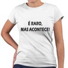 Camiseta Baby Look É Raro, Mas Acontece