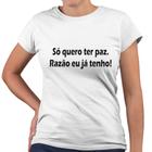 Camiseta Baby Look Só Quero Ter Paz Razão Eu Já Tenho