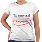 Camiseta Baby Look Tá Nervoso Vai Pescar!