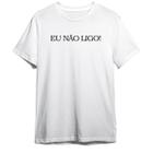 Camiseta Basica Frase Eu não ligo