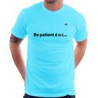 Camiseta Be patient é o c... - Foca na Moda