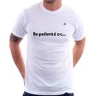 Camiseta Be patient é o c... - Foca na Moda