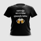 Camiseta Camisa Cerveja Só É Ruim Quando Falta Carnaval