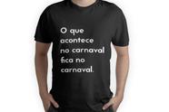 Camiseta carnaval o que acontece fica nele festa frase